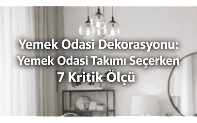 Yemek odası Dekorasyonu: Yemek odası takımı seçerken 7 kritik ölçü